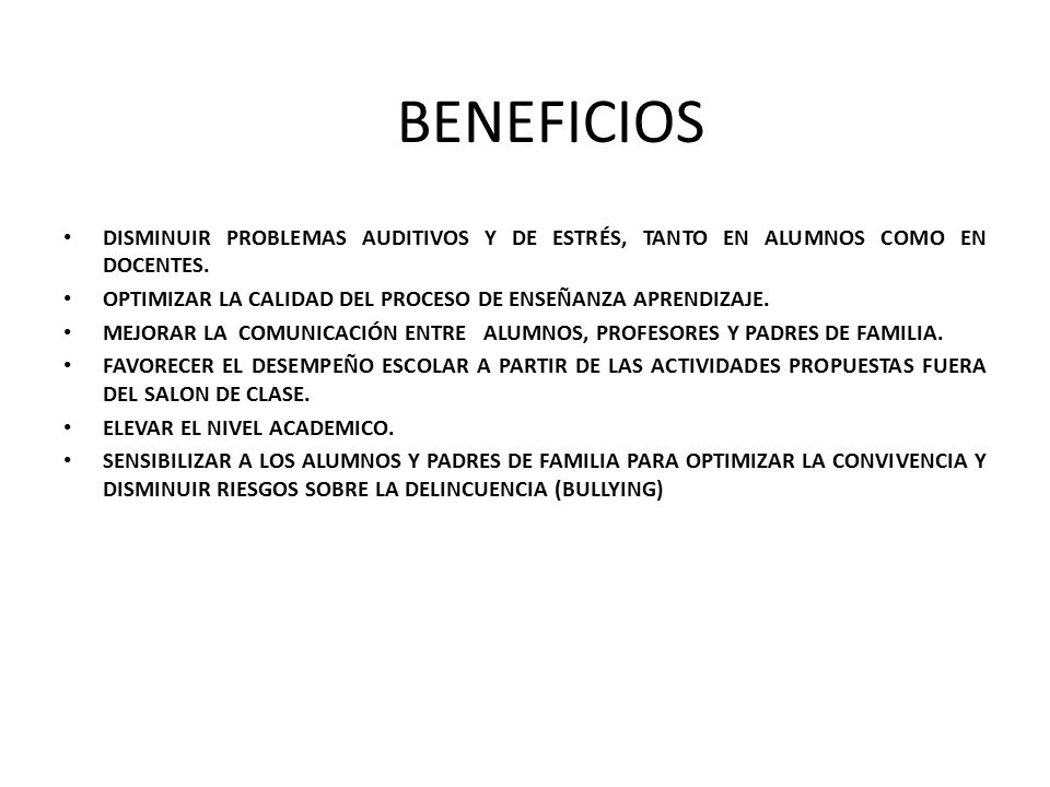 BENEFICIOS DISMINUIR PROBLEMAS AUDITIVOS Y DE ESTRÉS, TANTO EN ALUMNOS COMO EN DOCENTES. OPTIMIZAR LA CALIDAD DEL PROCESO DE ENSEÑANZA APRENDIZAJE.