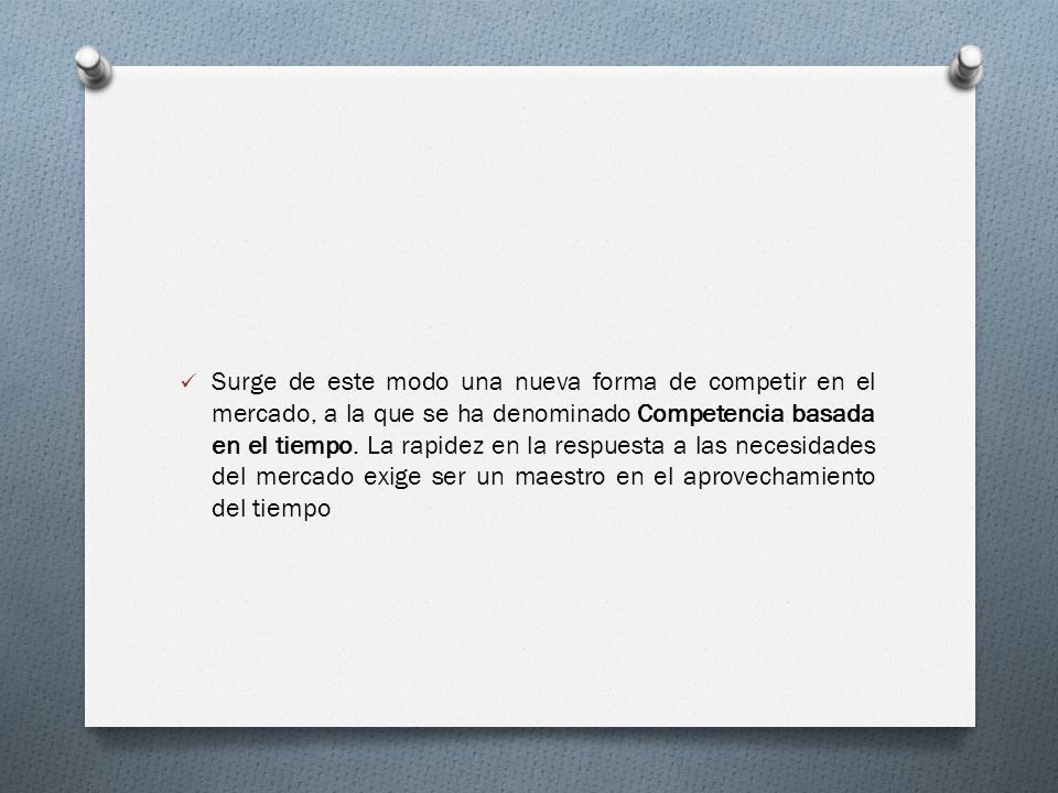 Surge de este modo una nueva forma de competir en el mercado, a la que se ha denominado Competencia basada en el tiempo.