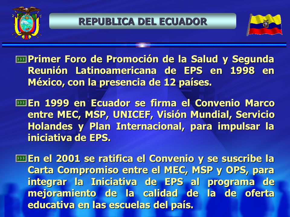 REPUBLICA DEL ECUADOR Primer Foro de Promoción de la Salud y Segunda Reunión Latinoamericana de EPS en 1998 en México, con la presencia de 12 países.