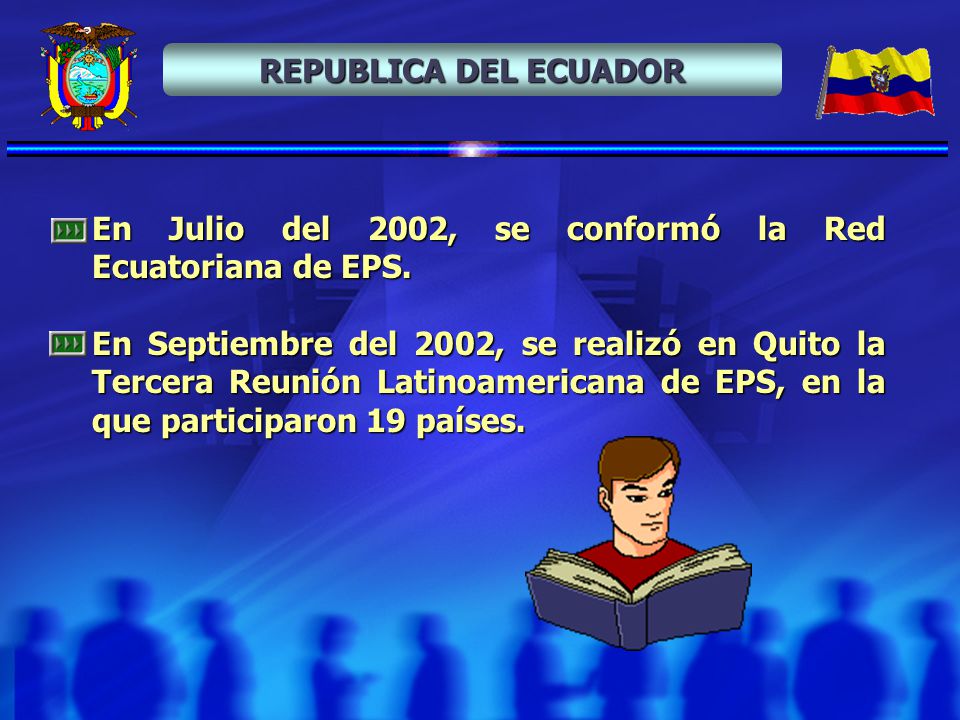 REPUBLICA DEL ECUADOR En Julio del 2002, se conformó la Red Ecuatoriana de EPS.