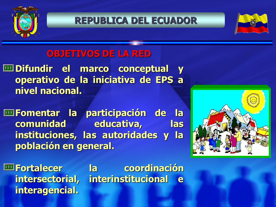 REPUBLICA DEL ECUADOR OBJETIVOS DE LA RED. Difundir el marco conceptual y operativo de la iniciativa de EPS a nivel nacional.