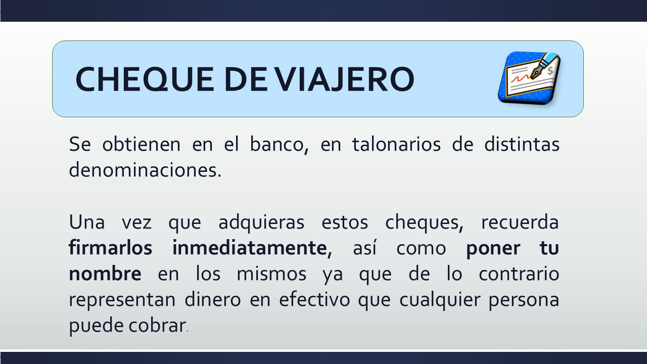 CHEQUE DE VIAJERO Se obtienen en el banco, en talonarios de distintas denominaciones.