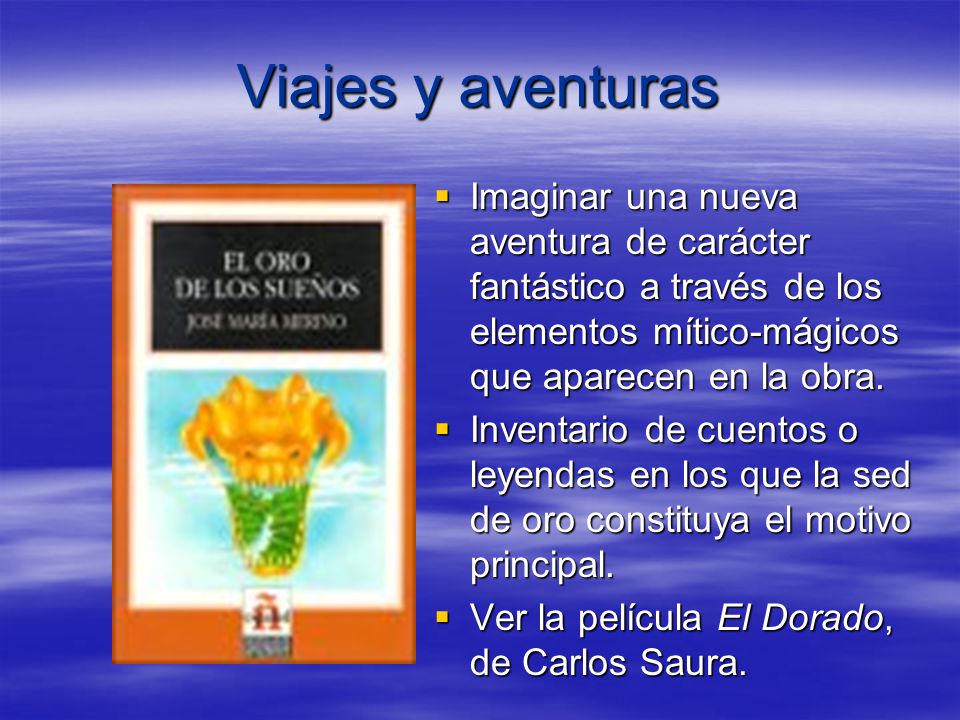 Viajes y aventuras Imaginar una nueva aventura de carácter fantástico a través de los elementos mítico-mágicos que aparecen en la obra.