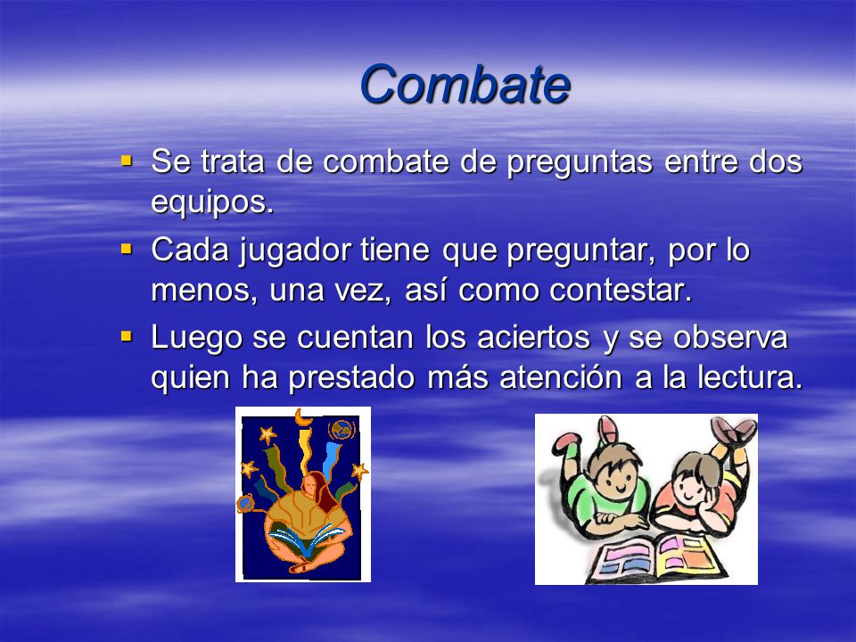 Combate Se trata de combate de preguntas entre dos equipos.