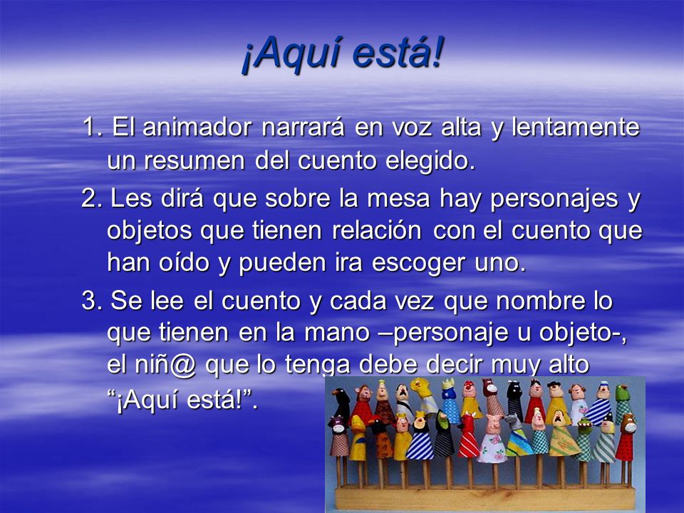 ¡Aquí está! 1. El animador narrará en voz alta y lentamente un resumen del cuento elegido.