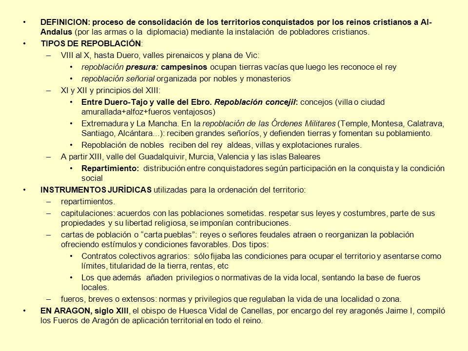 DEFINICION: proceso de consolidación de los territorios conquistados por los reinos cristianos a Al-Andalus (por las armas o la diplomacia) mediante la instalación de pobladores cristianos.