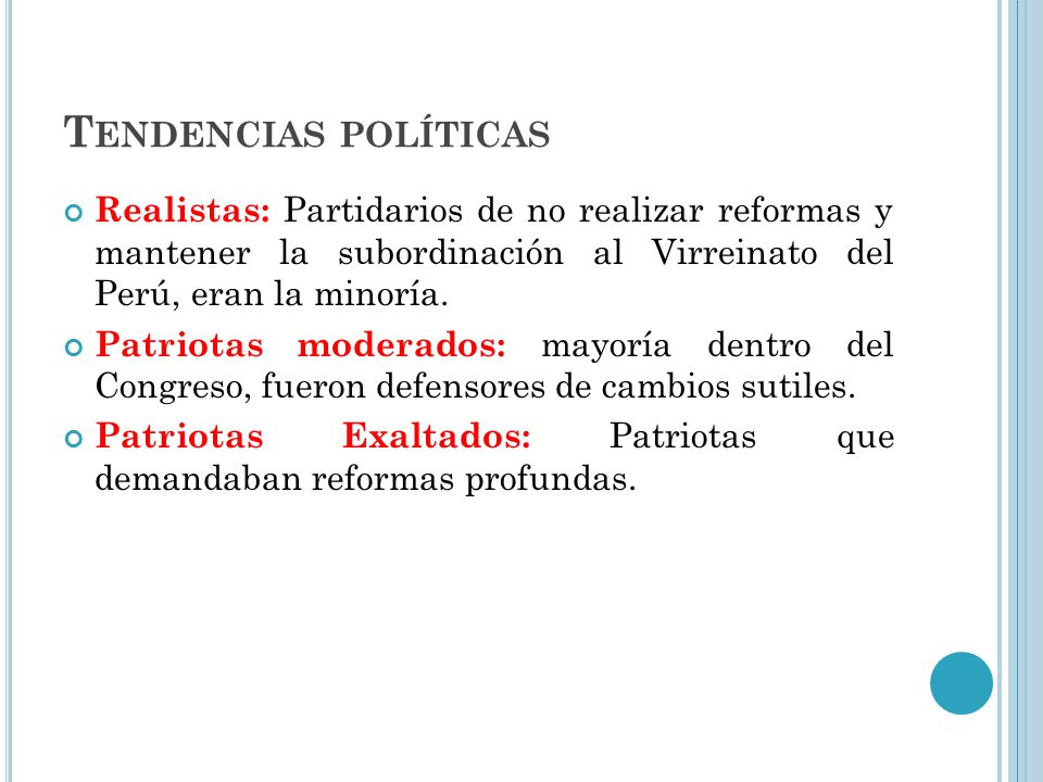 Tendencias políticas Realistas: Partidarios de no realizar reformas y mantener la subordinación al Virreinato del Perú, eran la minoría.