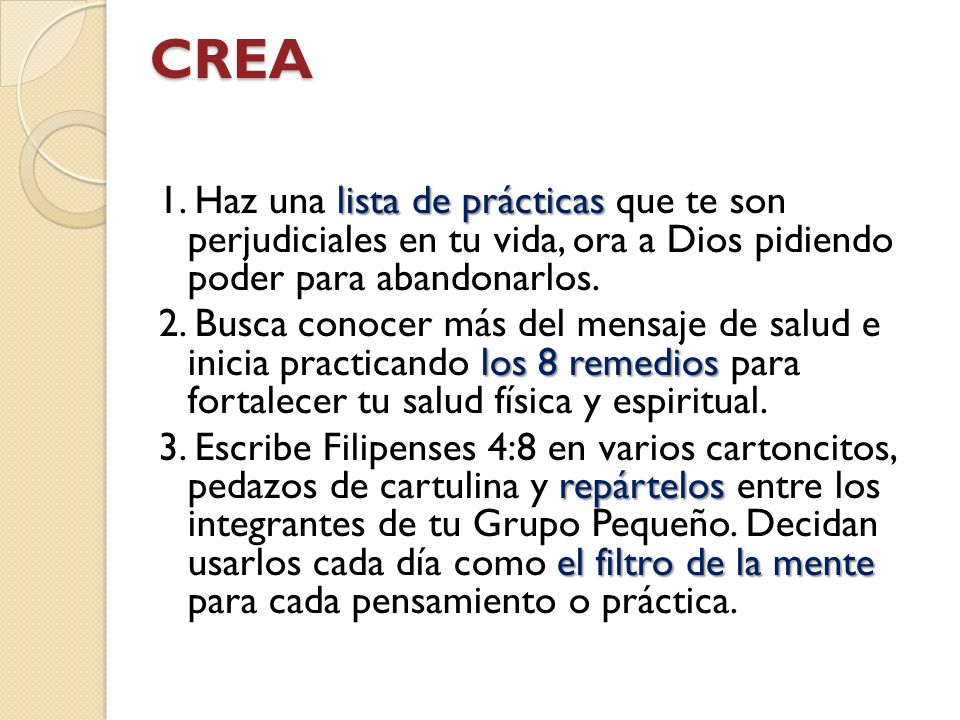 CREA 1. Haz una lista de prácticas que te son perjudiciales en tu vida, ora a Dios pidiendo poder para abandonarlos.
