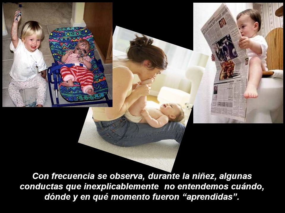 Con frecuencia se observa, durante la niñez, algunas conductas que inexplicablemente no entendemos cuándo, dónde y en qué momento fueron aprendidas .