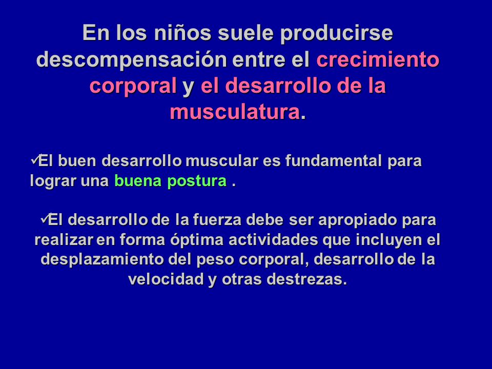 En los niños suele producirse descompensación entre el crecimiento corporal y el desarrollo de la musculatura.