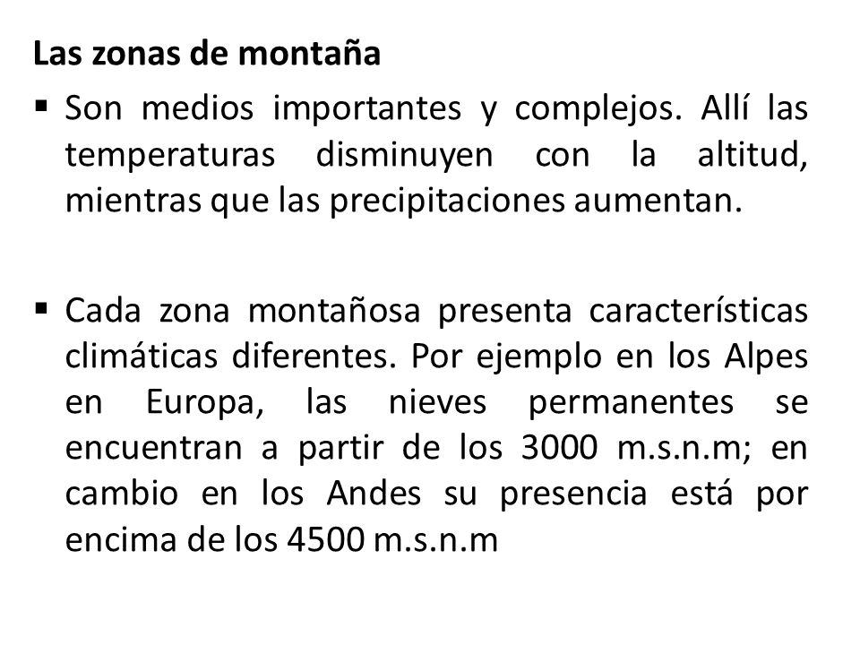 Las zonas de montaña Son medios importantes y complejos. Allí las temperaturas disminuyen con la altitud, mientras que las precipitaciones aumentan.