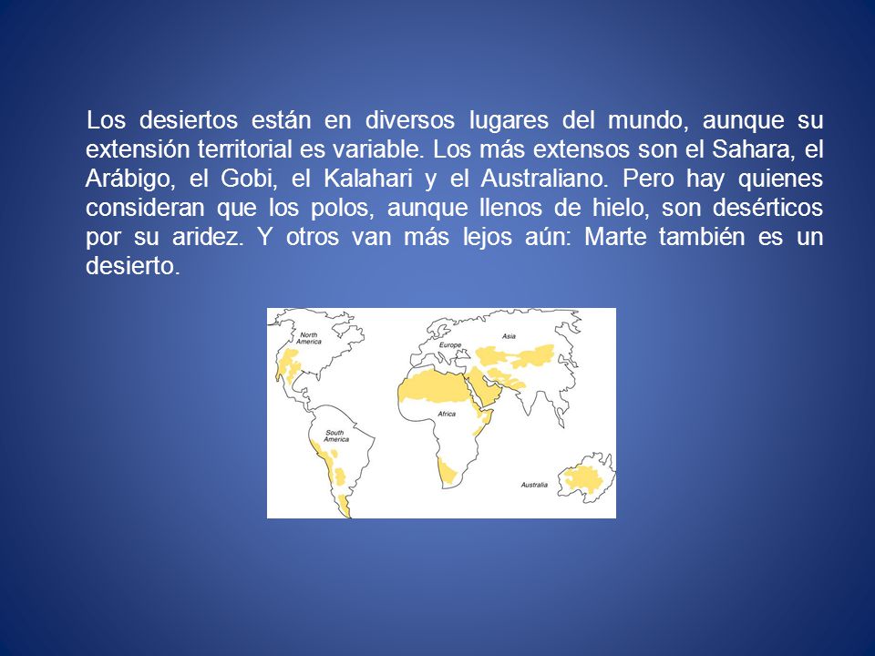 Los desiertos están en diversos lugares del mundo, aunque su extensión territorial es variable.