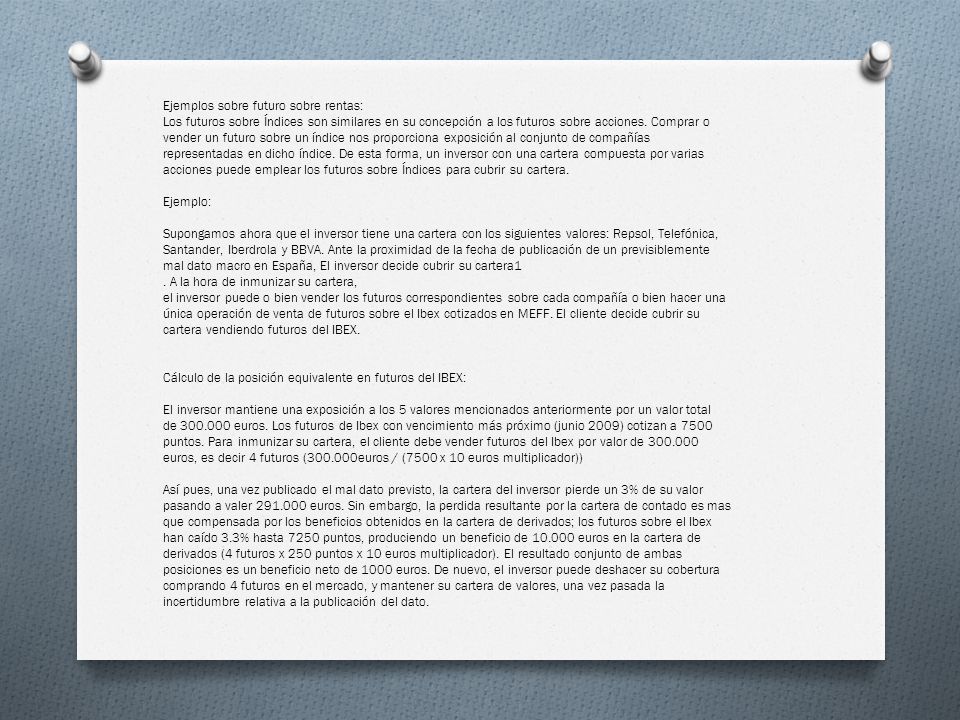 Ejemplos sobre futuro sobre rentas: Los futuros sobre Índices son similares en su concepción a los futuros sobre acciones.
