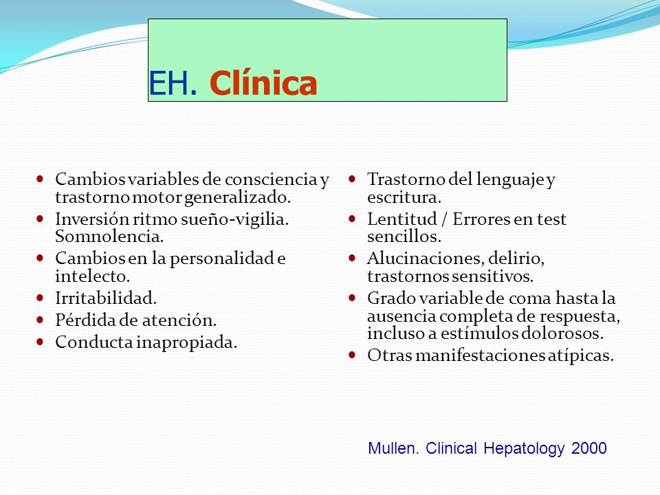 EH. Clínica Cambios variables de consciencia y trastorno motor generalizado. Inversión ritmo sueño-vigilia. Somnolencia.