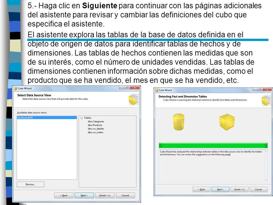 5.- Haga clic en Siguiente para continuar con las páginas adicionales del asistente para revisar y cambiar las definiciones del cubo que especifica el asistente.