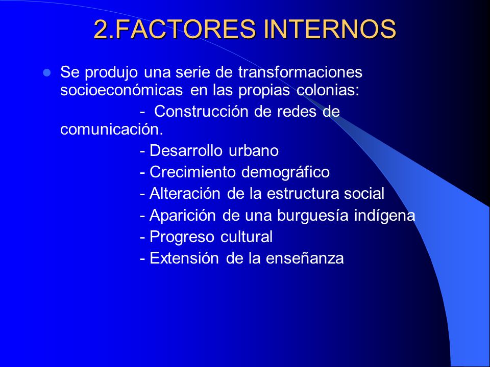 2.FACTORES INTERNOS Se produjo una serie de transformaciones socioeconómicas en las propias colonias: