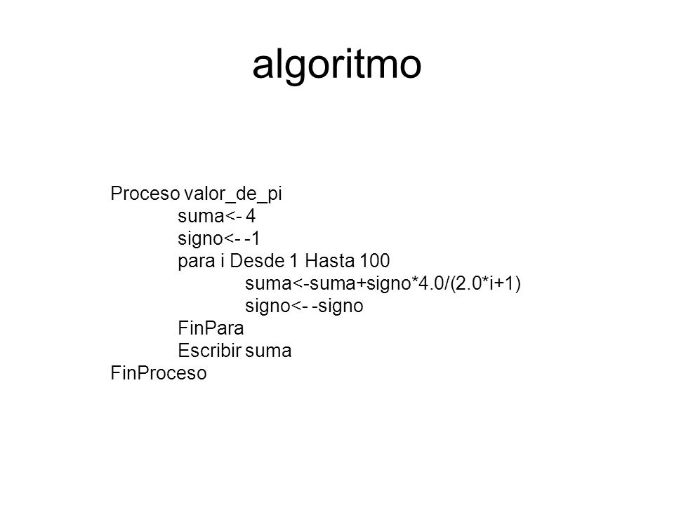 algoritmo Proceso valor_de_pi suma<- 4 signo<- -1