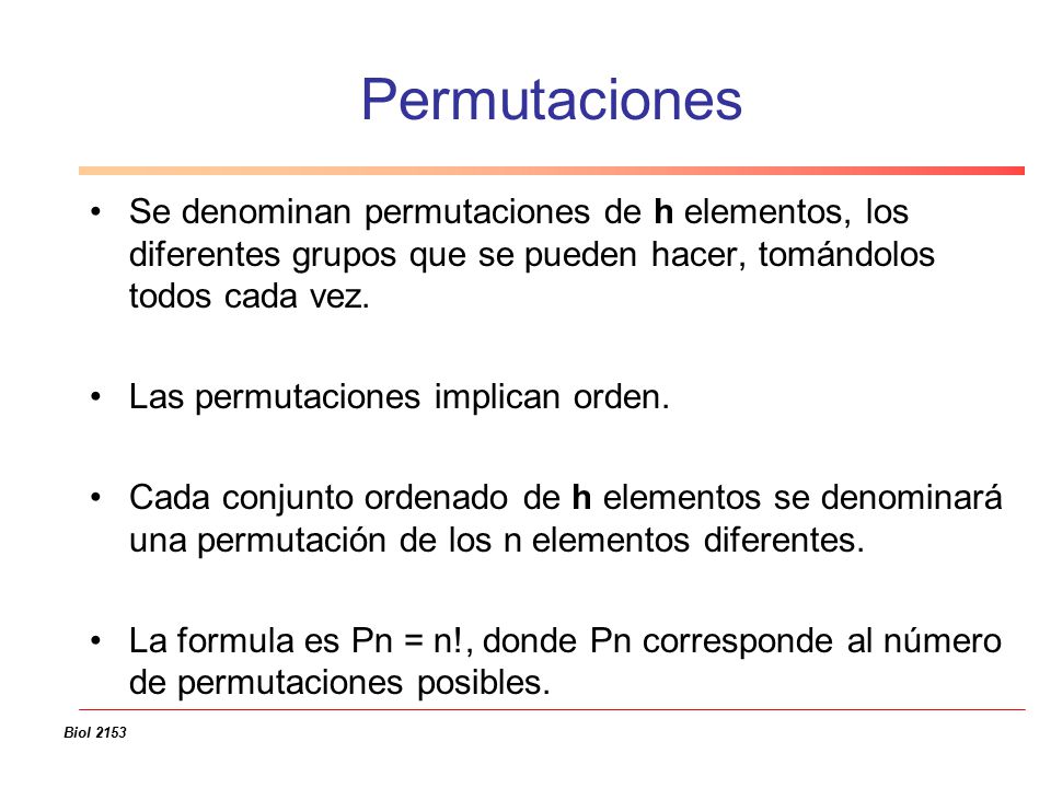 Permutaciones Se denominan permutaciones de h elementos, los diferentes grupos que se pueden hacer, tomándolos todos cada vez.