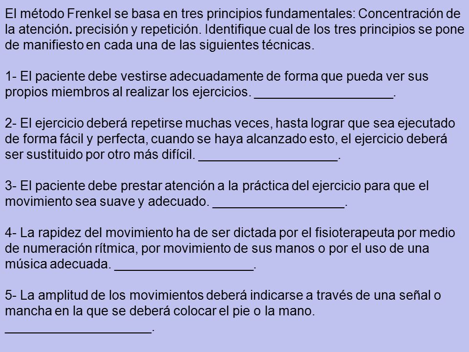 El método Frenkel se basa en tres principios fundamentales: Concentración de la atención. precisión y repetición. Identifique cual de los tres principios se pone de manifiesto en cada una de las siguientes técnicas.