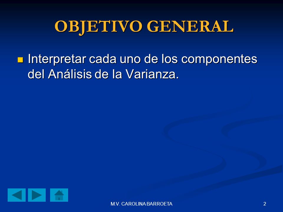 OBJETIVO GENERAL Interpretar cada uno de los componentes del Análisis de la Varianza.