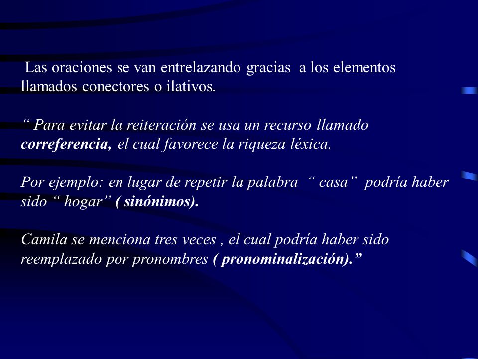 Las oraciones se van entrelazando gracias a los elementos llamados conectores o ilativos.
