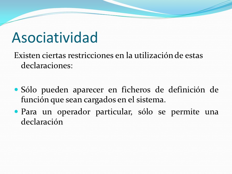 Asociatividad Existen ciertas restricciones en la utilización de estas declaraciones: