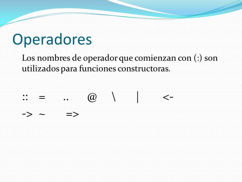 Operadores -> ~ => :: = \ | <-