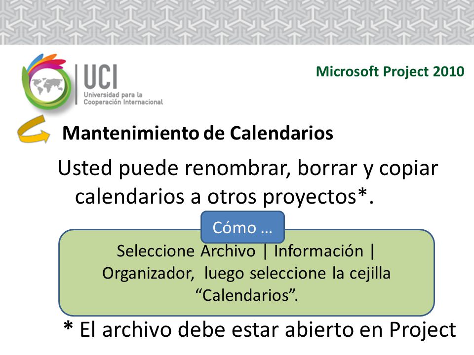 Usted puede renombrar, borrar y copiar calendarios a otros proyectos*.