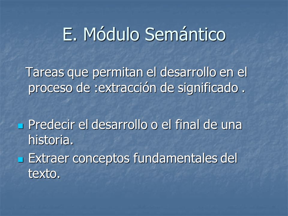 E. Módulo Semántico Tareas que permitan el desarrollo en el proceso de :extracción de significado .