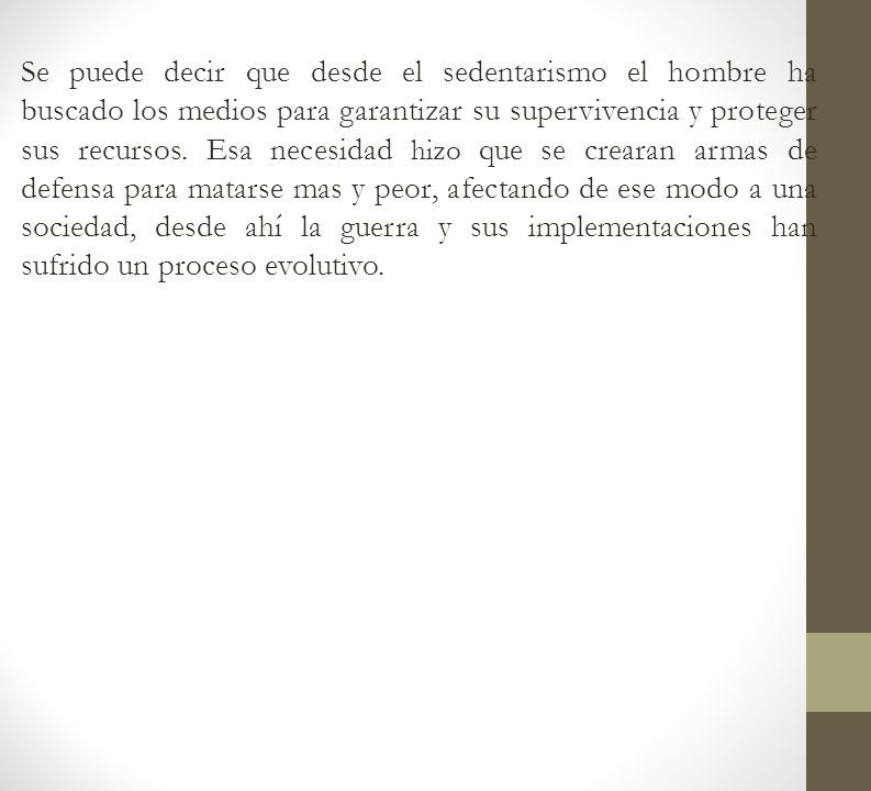 Se puede decir que desde el sedentarismo el hombre ha buscado los medios para garantizar su supervivencia y proteger sus recursos.