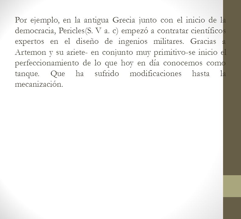 Por ejemplo, en la antigua Grecia junto con el inicio de la democracia, Pericles(S.