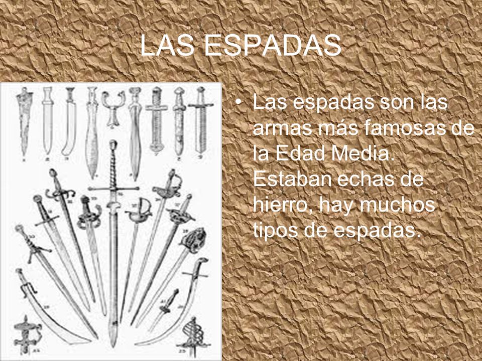 LAS ESPADAS Las espadas son las armas más famosas de la Edad Media.