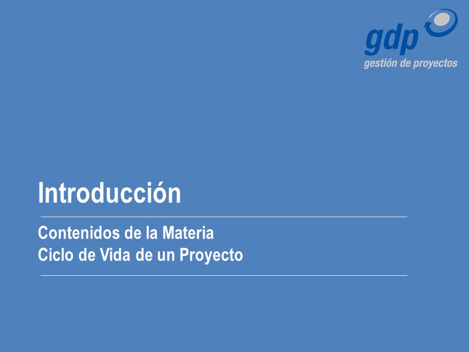 Introducción Contenidos de la Materia Ciclo de Vida de un Proyecto