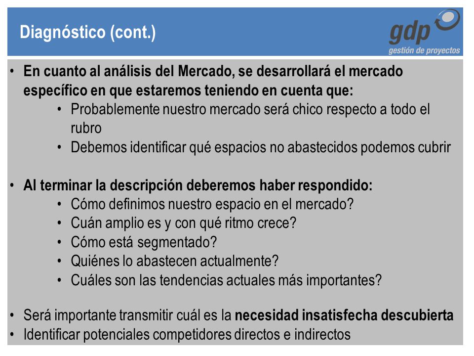 Diagnóstico (cont.) En cuanto al análisis del Mercado, se desarrollará el mercado específico en que estaremos teniendo en cuenta que: