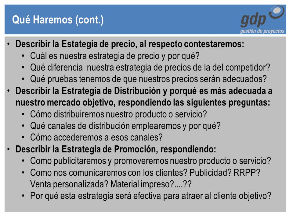 Qué Haremos (cont.) Describir la Estategia de precio, al respecto contestaremos: Cuál es nuestra estrategia de precio y por qué