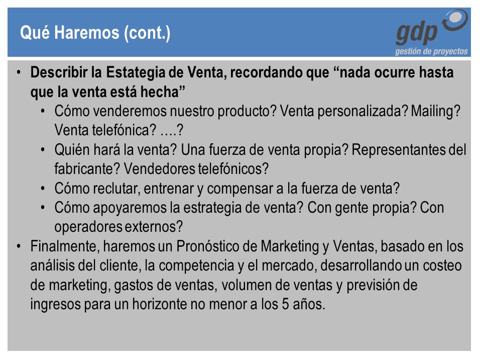 Qué Haremos (cont.) Describir la Estategia de Venta, recordando que nada ocurre hasta que la venta está hecha