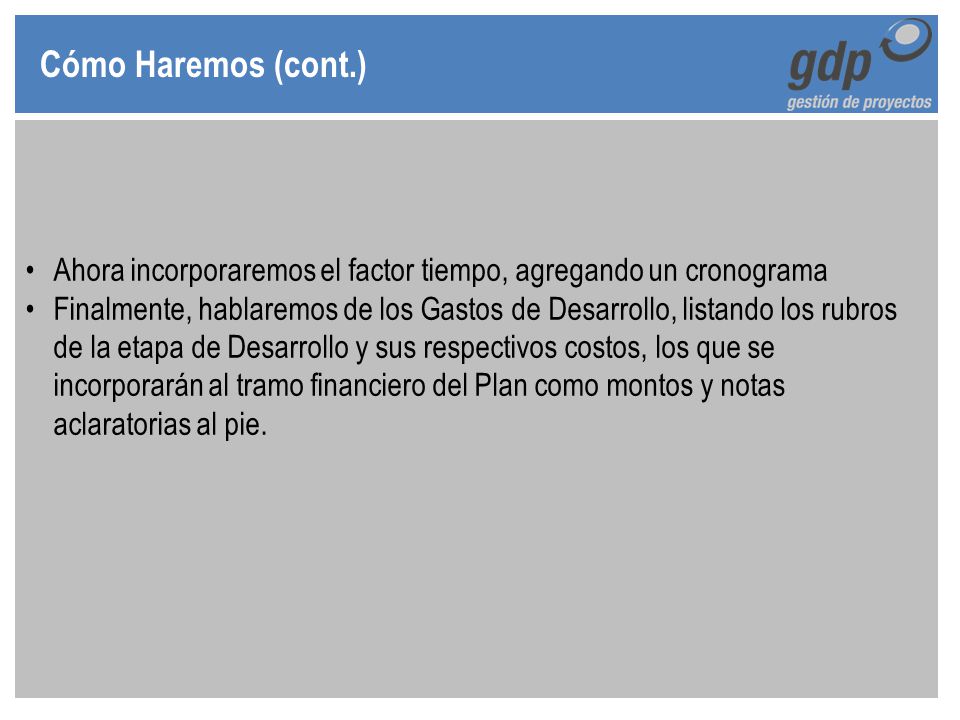 Cómo Haremos (cont.) Ahora incorporaremos el factor tiempo, agregando un cronograma.