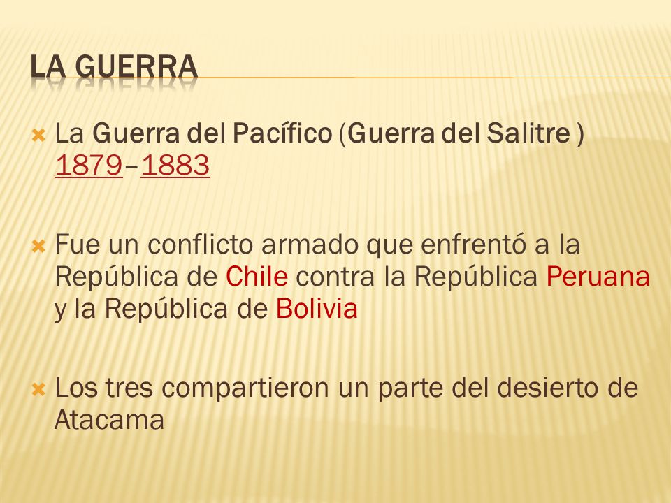 La guerra La Guerra del Pacífico (Guerra del Salitre ) 1879–1883