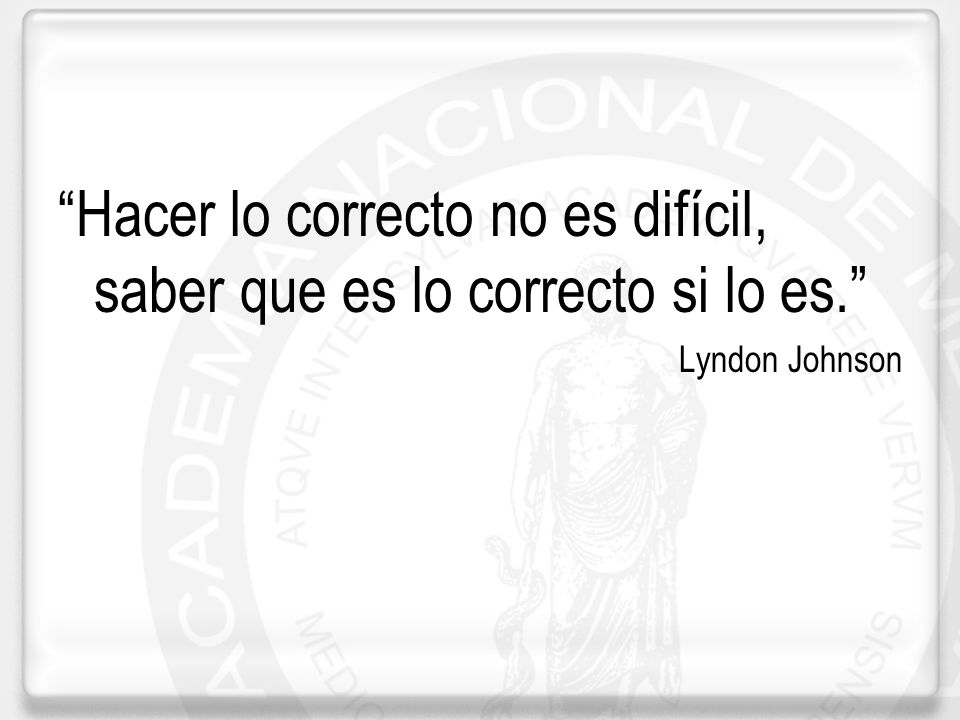 Hacer lo correcto no es difícil, saber que es lo correcto si lo es.