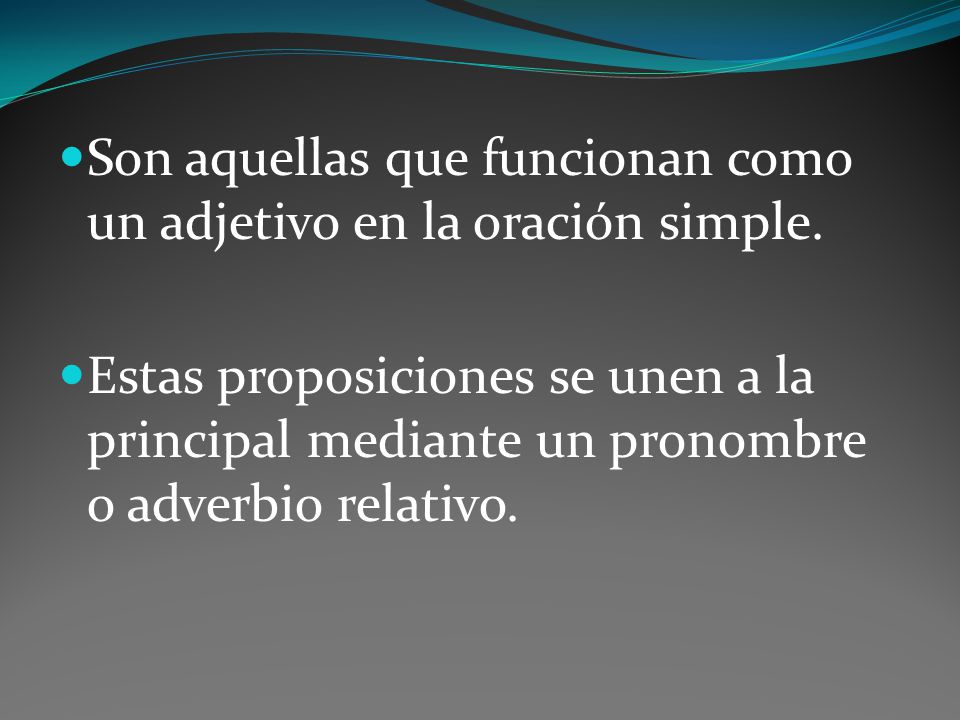 Son aquellas que funcionan como un adjetivo en la oración simple.