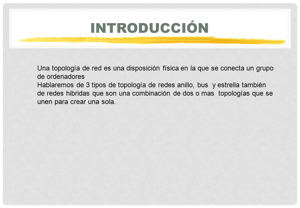 introducción Una topología de red es una disposición física en la que se conecta un grupo de ordenadores.