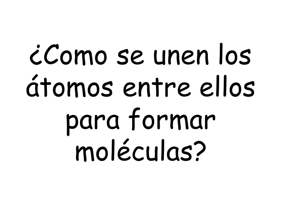 ¿Como se unen los átomos entre ellos para formar moléculas