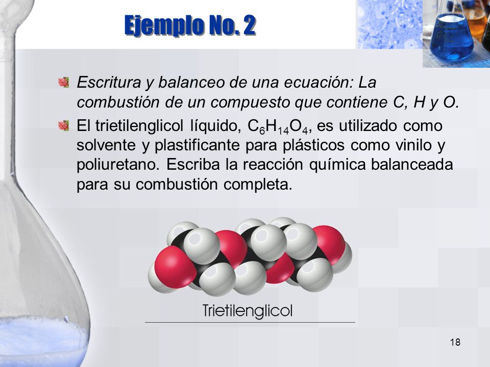 Ejemplo No. 2 Escritura y balanceo de una ecuación: La combustión de un compuesto que contiene C, H y O.