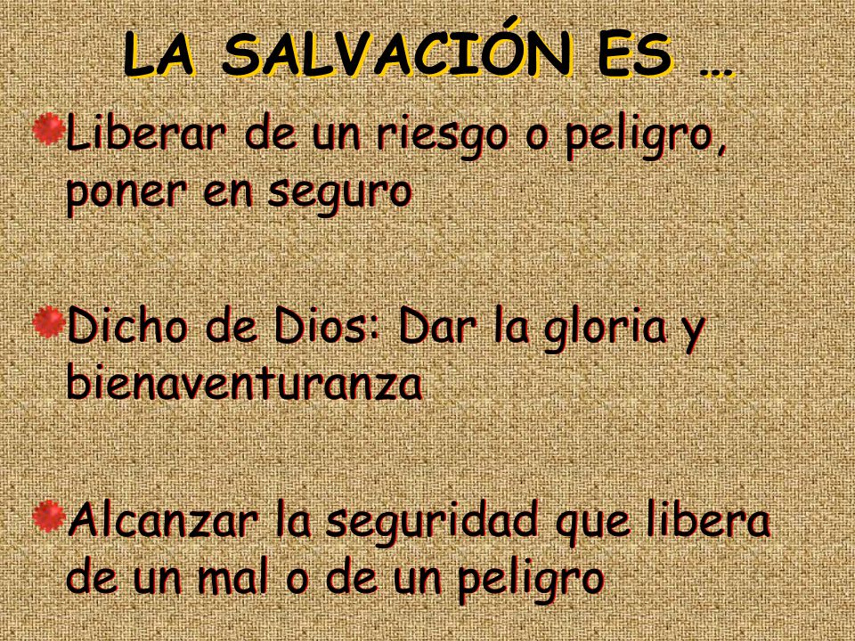 LA SALVACIÓN ES … Liberar de un riesgo o peligro, poner en seguro