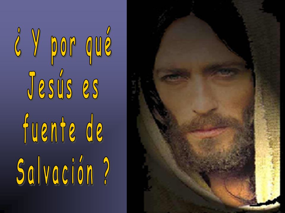 ¿ Y por qué Jesús es fuente de Salvación