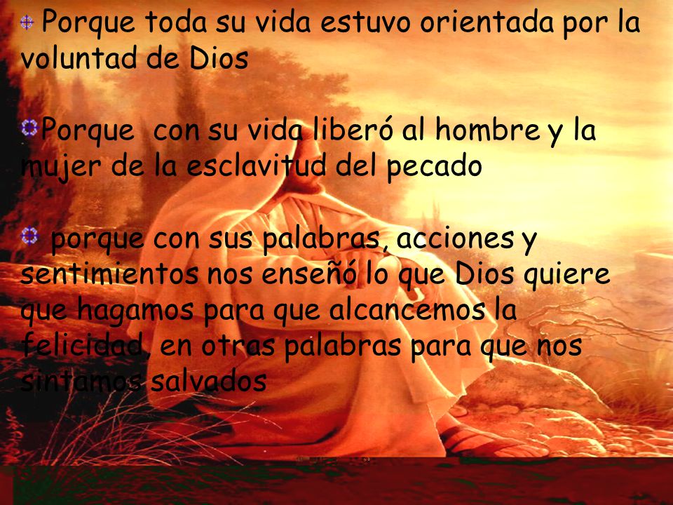 Porque toda su vida estuvo orientada por la voluntad de Dios