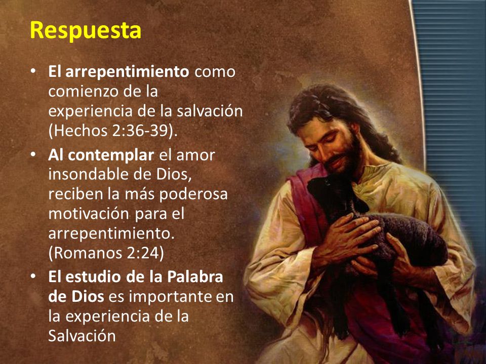 Respuesta El arrepentimiento como comienzo de la experiencia de la salvación (Hechos 2:36-39).