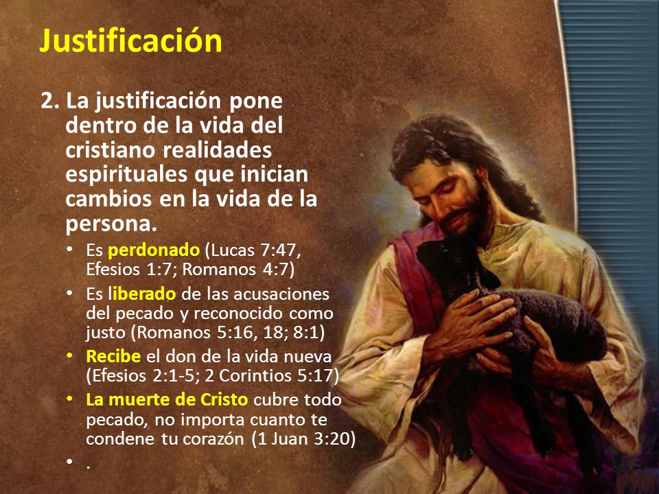 Justificación 2. La justificación pone dentro de la vida del cristiano realidades espirituales que inician cambios en la vida de la persona.