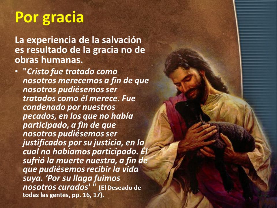 Por gracia La experiencia de la salvación es resultado de la gracia no de obras humanas.