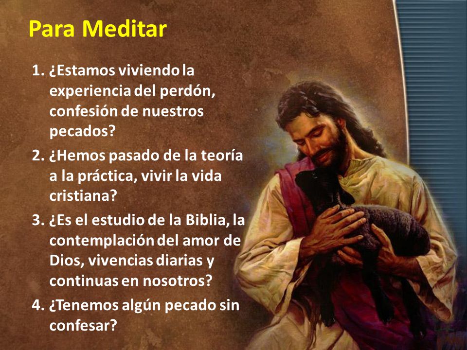 Para Meditar 1. ¿Estamos viviendo la experiencia del perdón, confesión de nuestros pecados